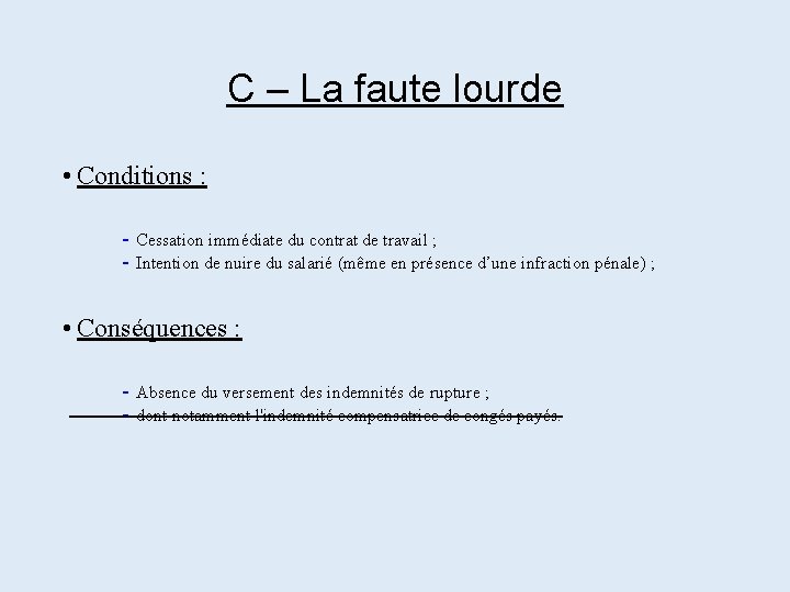 C – La faute lourde • Conditions : - Cessation immédiate du contrat de C – La faute lourde • Conditions : - Cessation immédiate du contrat de