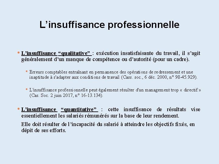 L’insuffisance professionnelle • L'insuffisance “qualitative” : exécution insatisfaisante du travail, il s’agit généralement d’un