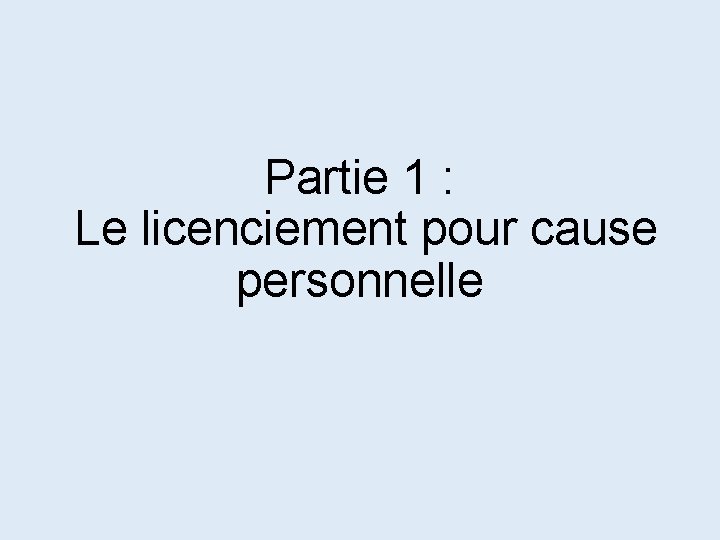 Partie 1 : Le licenciement pour cause personnelle 