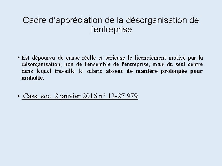 Cadre d’appréciation de la désorganisation de l’entreprise • Est dépourvu de cause réelle et