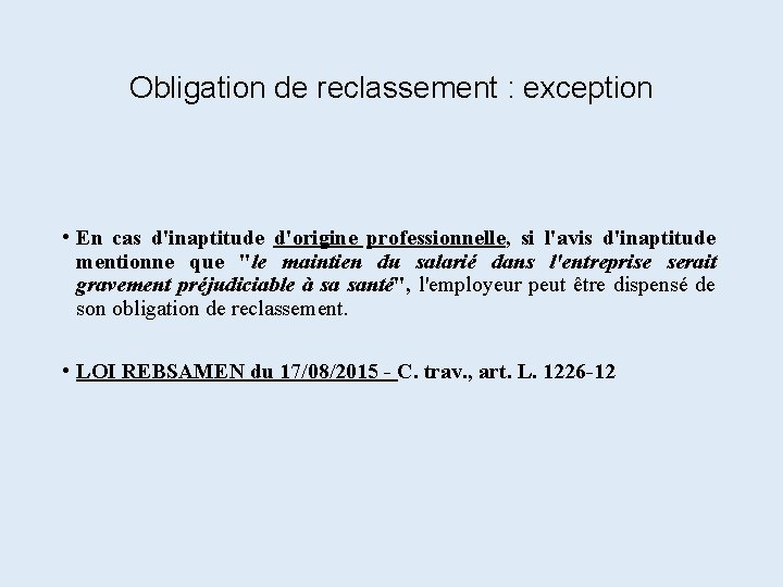 Obligation de reclassement : exception • En cas d'inaptitude d'origine professionnelle, si l'avis d'inaptitude