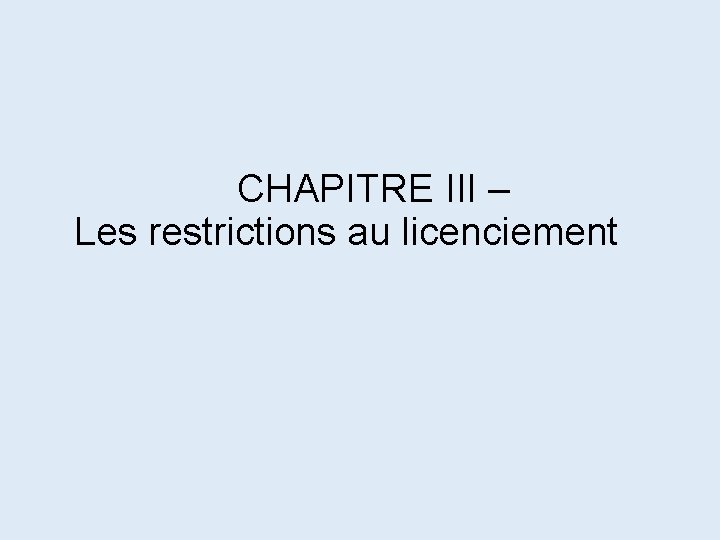 CHAPITRE III – Les restrictions au licenciement 