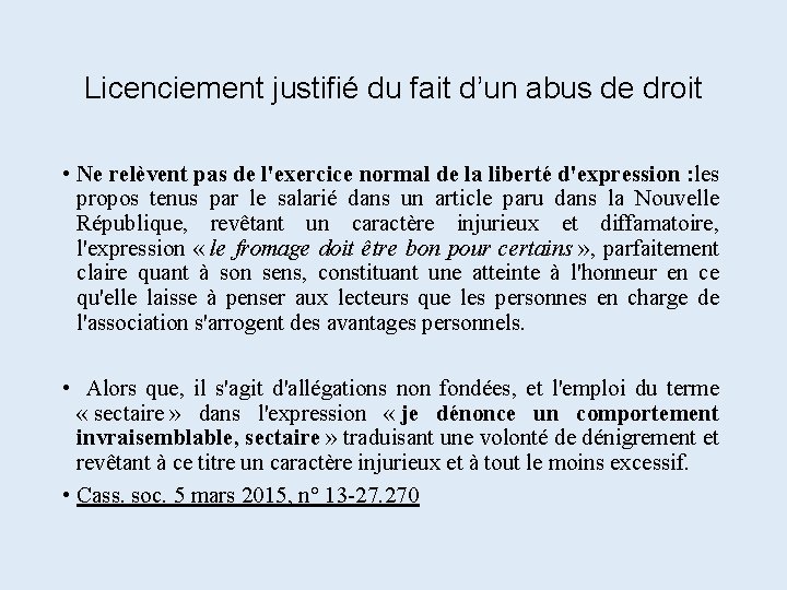 Licenciement justifié du fait d’un abus de droit • Ne relèvent pas de l'exercice Licenciement justifié du fait d’un abus de droit • Ne relèvent pas de l'exercice