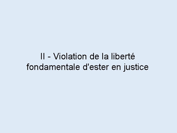 II - Violation de la liberté fondamentale d'ester en justice 