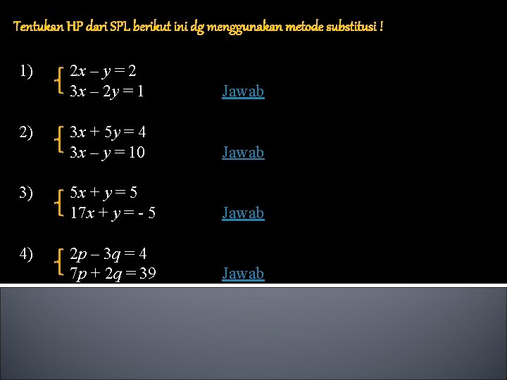 Tentukan HP dari SPL berikut ini dg menggunakan metode substitusi ! 1) 2) 3)