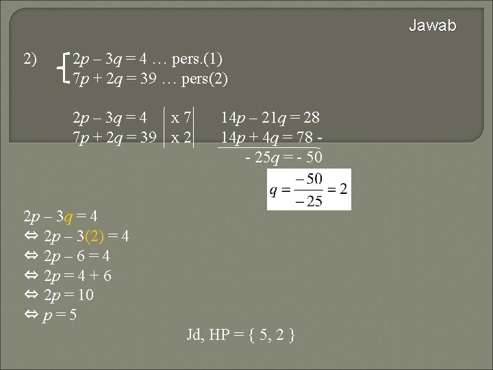 Jawab 2) 2 p – 3 q = 4 … pers. (1) 7 p