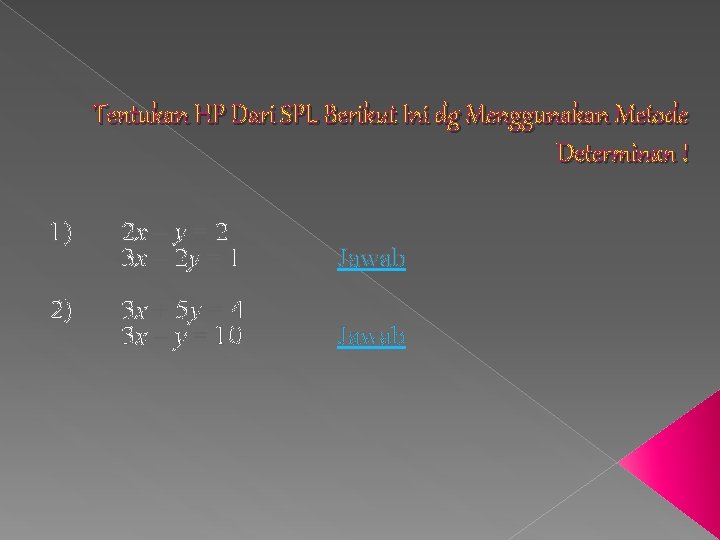 Tentukan HP Dari SPL Berikut Ini dg Menggunakan Metode Determinan ! 1) 2 x Tentukan HP Dari SPL Berikut Ini dg Menggunakan Metode Determinan ! 1) 2 x