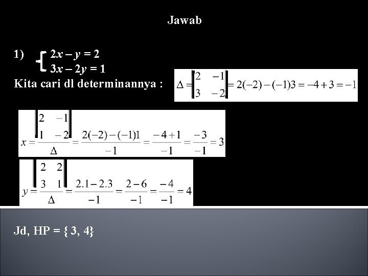 Jawab 1) 2 x – y = 2 3 x – 2 y =