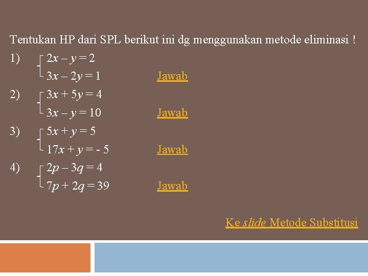 Tentukan HP dari SPL berikut ini dg menggunakan metode eliminasi ! 1) 2 x Tentukan HP dari SPL berikut ini dg menggunakan metode eliminasi ! 1) 2 x
