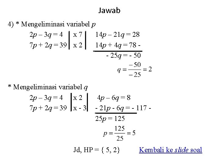 Jawab 4) * Mengeliminasi variabel p 2 p – 3 q = 4 x