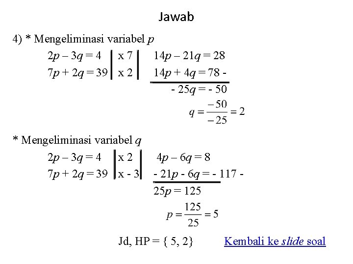 Jawab 4) * Mengeliminasi variabel p 2 p – 3 q = 4 x Jawab 4) * Mengeliminasi variabel p 2 p – 3 q = 4 x