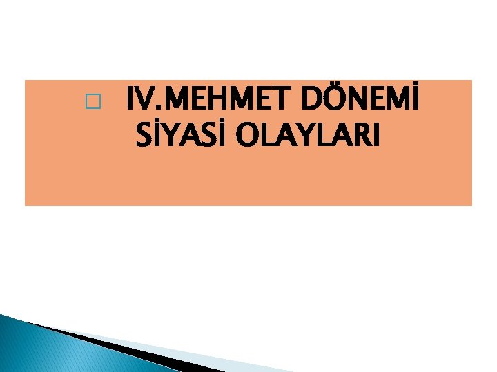 � IV. MEHMET DÖNEMİ SİYASİ OLAYLARI 