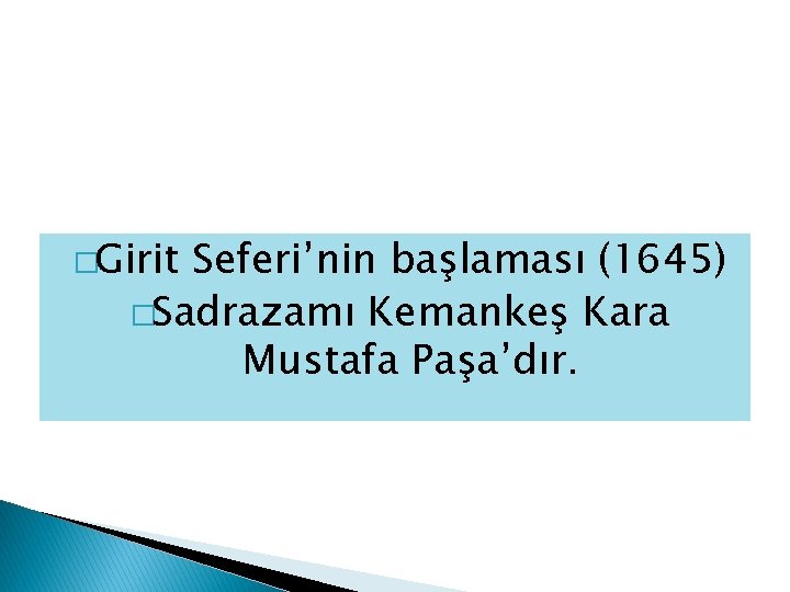 �Girit Seferi’nin başlaması (1645) �Sadrazamı Kemankeş Kara Mustafa Paşa’dır. 