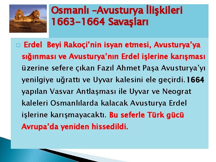 Osmanlı –Avusturya İlişkileri 1663 -1664 Savaşları � Erdel Beyi Rakoçi’nin isyan etmesi, Avusturya’ya sığınması