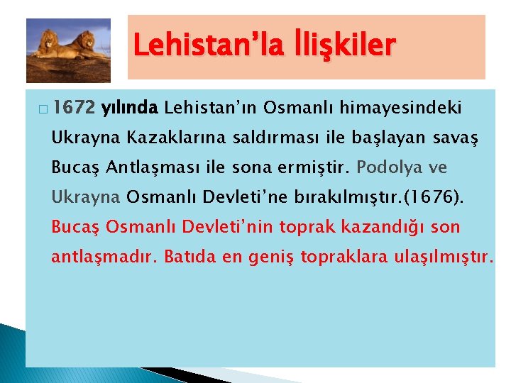 Lehistan’la İlişkiler � 1672 yılında Lehistan’ın Osmanlı himayesindeki Ukrayna Kazaklarına saldırması ile başlayan savaş