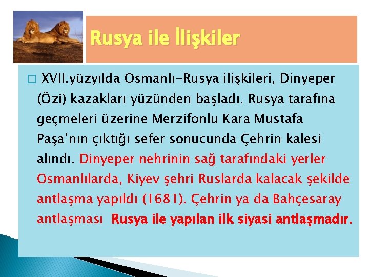 Rusya ile İlişkiler � XVII. yüzyılda Osmanlı-Rusya ilişkileri, Dinyeper (Özi) kazakları yüzünden başladı. Rusya