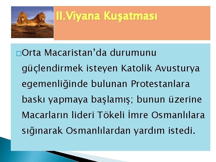 II. Viyana Kuşatması �Orta Macaristan’da durumunu güçlendirmek isteyen Katolik Avusturya egemenliğinde bulunan Protestanlara baskı