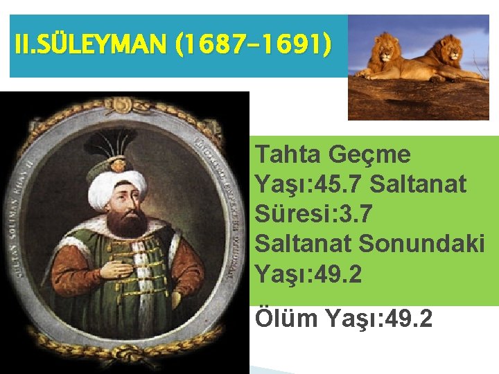 II. SÜLEYMAN (1687 -1691) � Tahta Geçme Yaşı: 45. 7 Saltanat Süresi: 3. 7
