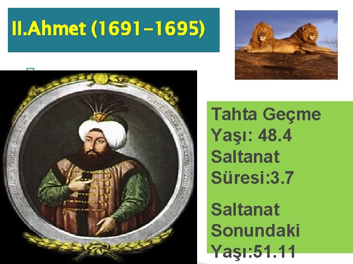 II. Ahmet (1691 -1695) � Tahta Geçme Yaşı: 48. 4 Saltanat Süresi: 3. 7