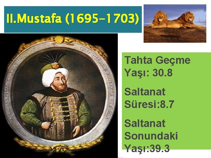 II. Mustafa (1695 -1703) � Tahta Geçme Yaşı: 30. 8 Saltanat Süresi: 8. 7