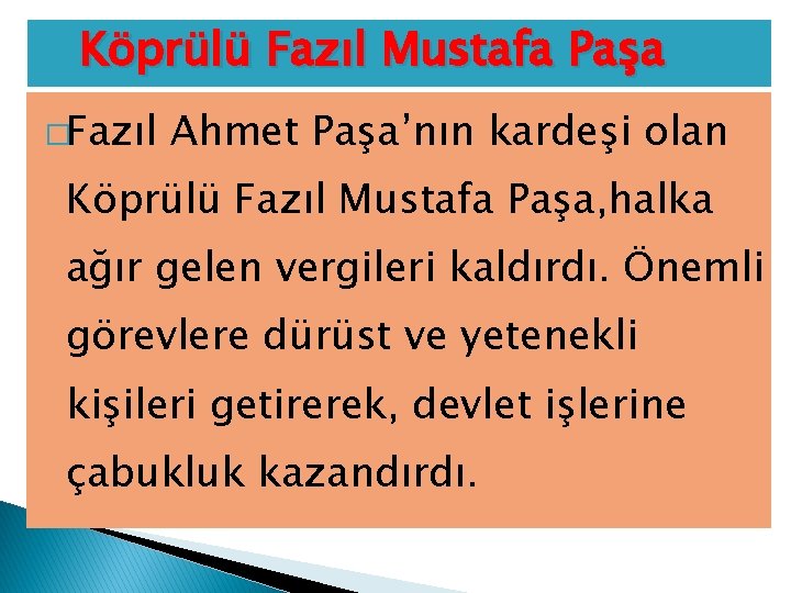 Köprülü Fazıl Mustafa Paşa �Fazıl Ahmet Paşa’nın kardeşi olan Köprülü Fazıl Mustafa Paşa, halka