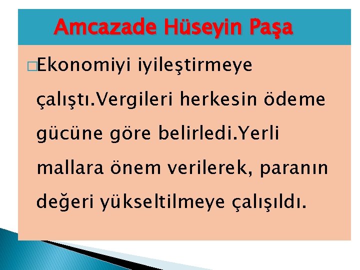 Amcazade Hüseyin Paşa �Ekonomiyi iyileştirmeye çalıştı. Vergileri herkesin ödeme gücüne göre belirledi. Yerli mallara