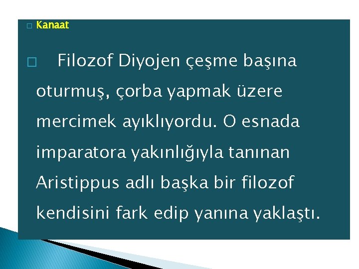 � Kanaat � Filozof Diyojen çeşme başına oturmuş, çorba yapmak üzere mercimek ayıklıyordu. O