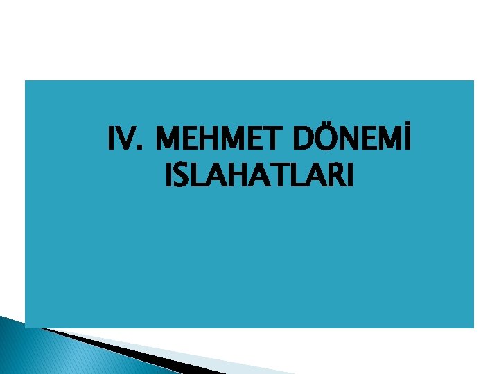 � �IV. MEHMET DÖNEMİ ISLAHATLARI 