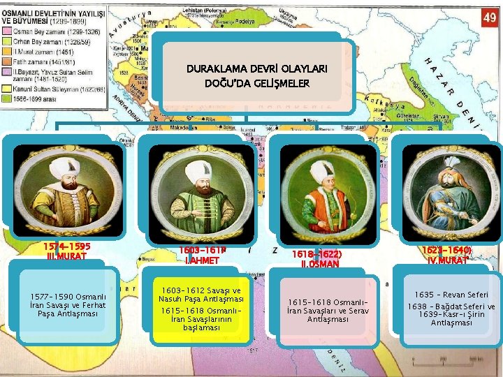 DURAKLAMA DEVRİ OLAYLARI DOĞU’DA GELİŞMELER 1574 -1595 III. MURAT 1577 -1590 Osmanlı İran Savaşı