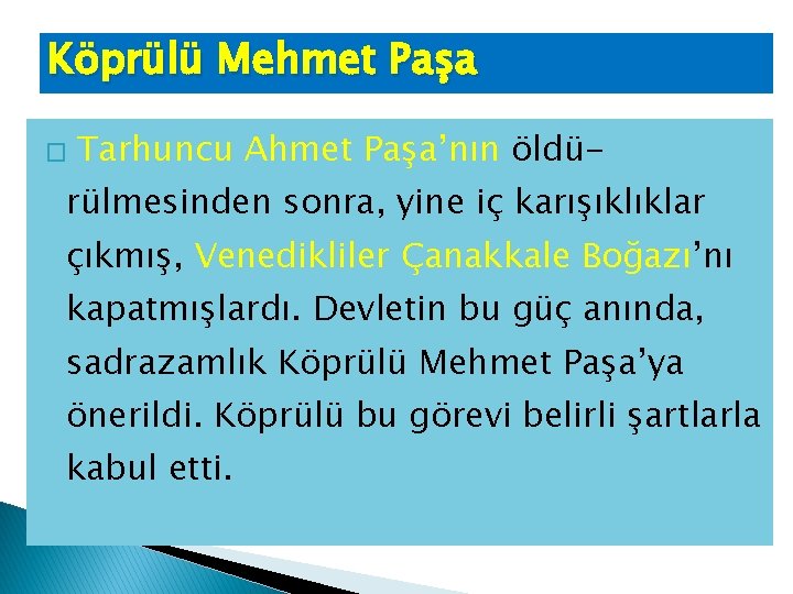 Köprülü Mehmet Paşa � Tarhuncu Ahmet Paşa’nın öldü- rülmesinden sonra, yine iç karışıklıklar çıkmış,