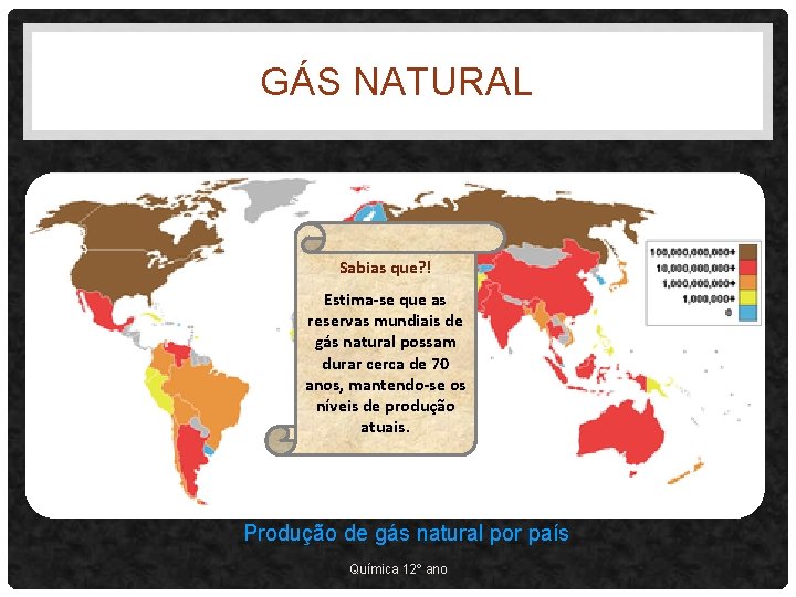 GÁS NATURAL Sabias que? ! Estima-se que as reservas mundiais de gás natural possam