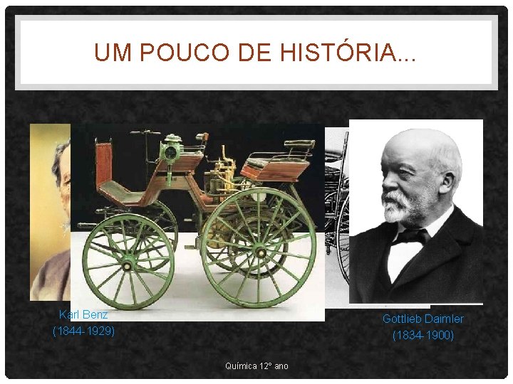 UM POUCO DE HISTÓRIA. . . Karl Benz (1844 -1929) Gottlieb Daimler (1834 -1900)