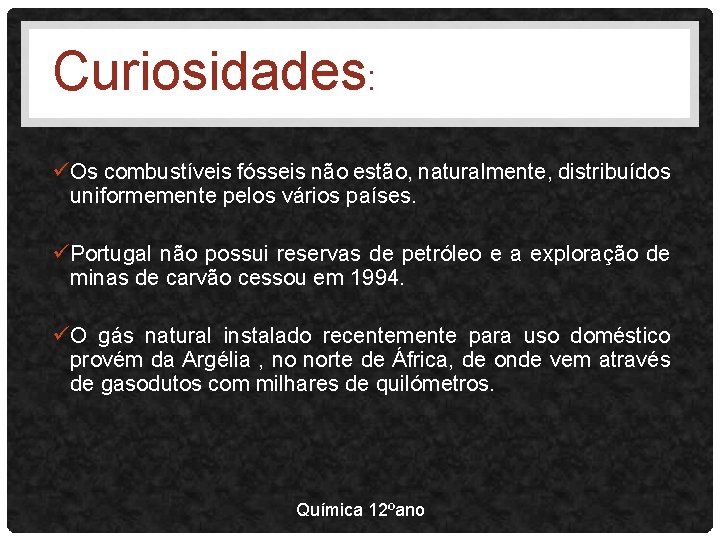 Curiosidades: üOs combustíveis fósseis não estão, naturalmente, distribuídos uniformemente pelos vários países. üPortugal não