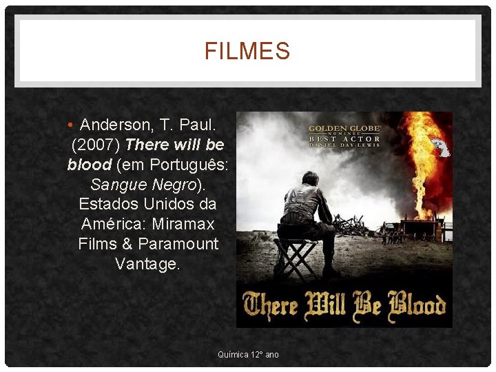 FILMES • Anderson, T. Paul. (2007) There will be blood (em Português: Sangue Negro).