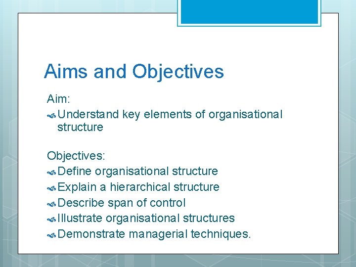 Aims and Objectives Aim: Understand key elements of organisational structure Objectives: Define organisational structure
