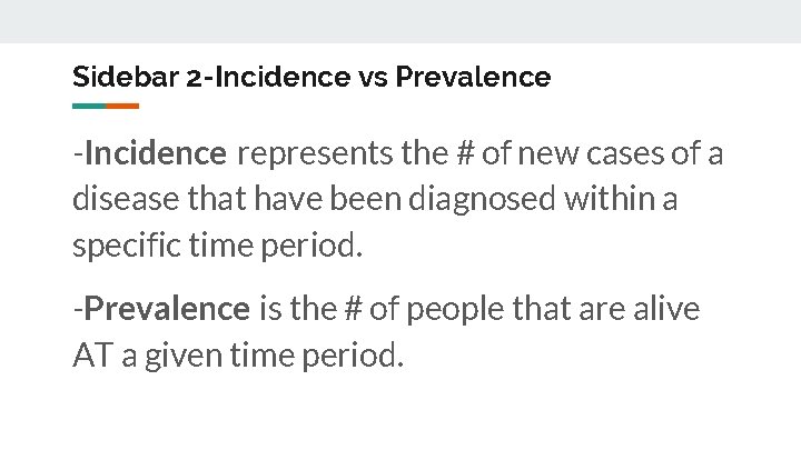 Sidebar 2 -Incidence vs Prevalence -Incidence represents the # of new cases of a