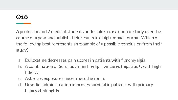 Q 10 A professor and 2 medical students undertake a case control study over