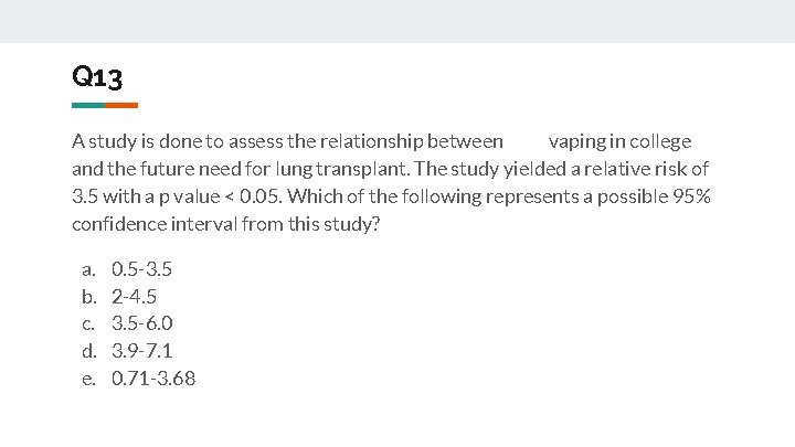 Q 13 A study is done to assess the relationship between vaping in college