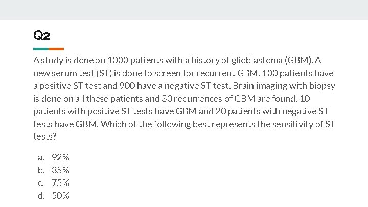 Q 2 A study is done on 1000 patients with a history of glioblastoma