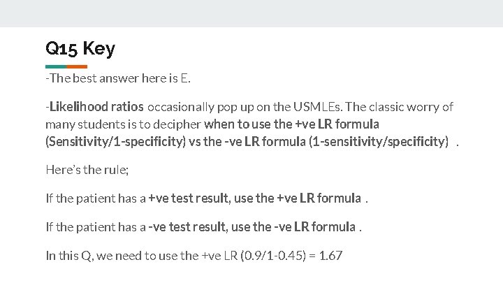 Q 15 Key -The best answer here is E. -Likelihood ratios occasionally pop up