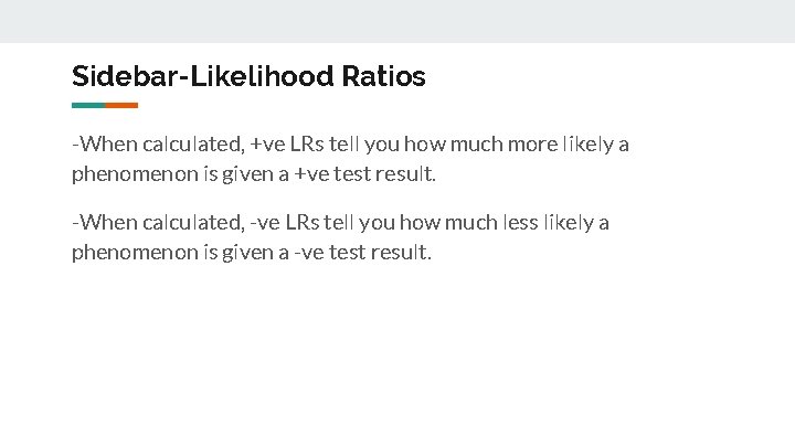 Sidebar-Likelihood Ratios -When calculated, +ve LRs tell you how much more likely a phenomenon