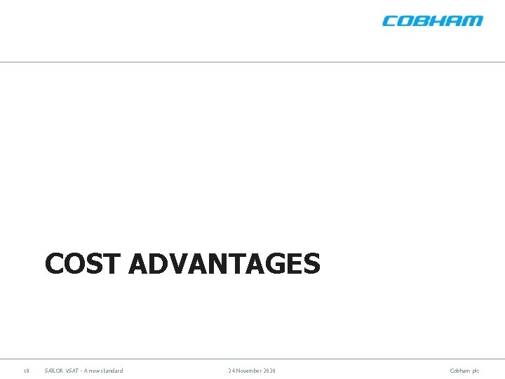 COST ADVANTAGES 10 SAILOR VSAT - A new standard 24 November 2020 Cobham plc