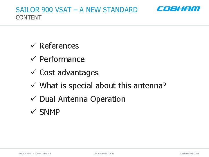 SAILOR 900 VSAT – A NEW STANDARD CONTENT ü References ü Performance ü Cost