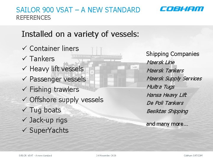 SAILOR 900 VSAT – A NEW STANDARD REFERENCES Installed on a variety of vessels: