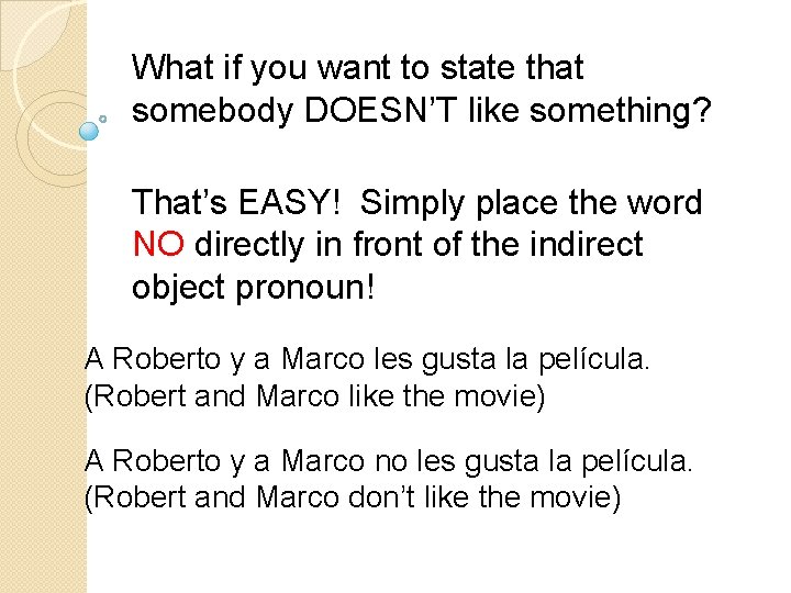 What if you want to state that somebody DOESN’T like something? That’s EASY! Simply