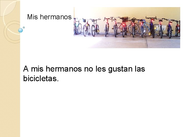 Mis hermanos A mis hermanos no les gustan las bicicletas. 