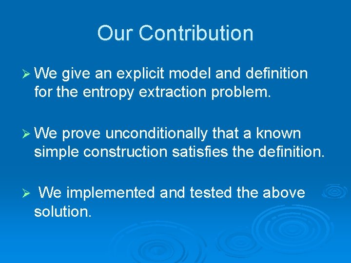 Our Contribution Ø We give an explicit model and definition for the entropy extraction