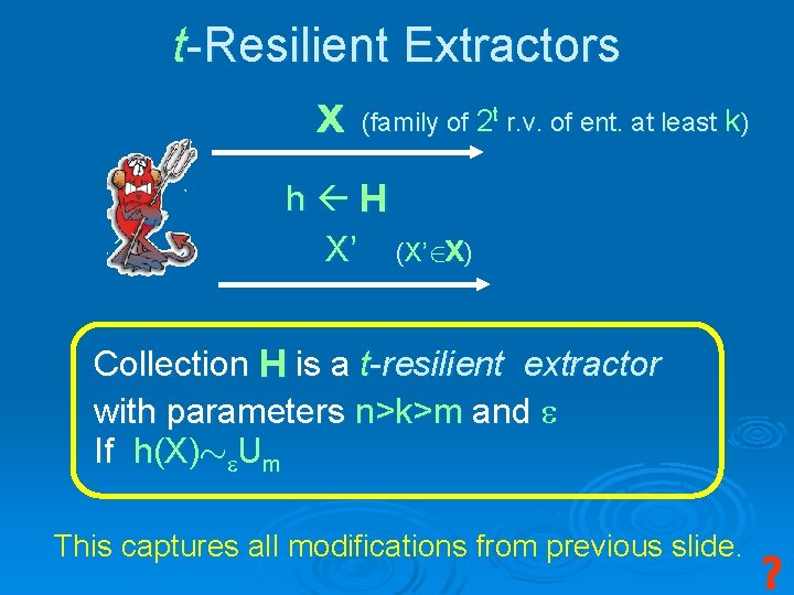 t-Resilient Extractors X (family of 2 t r. v. of ent. at least k)