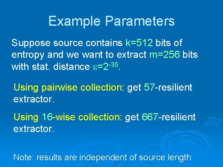 Example Parameters Suppose source contains k=512 bits of entropy and we want to extract
