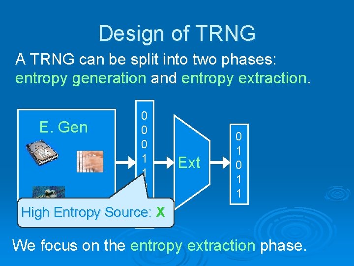 Design of TRNG A TRNG can be split into two phases: entropy generation and